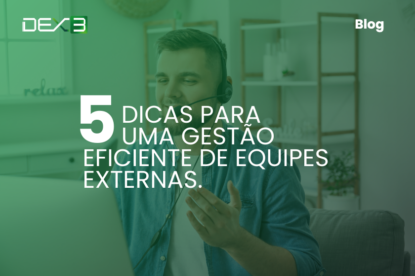 5 Dicas para uma gestão eficiente de equipes externas